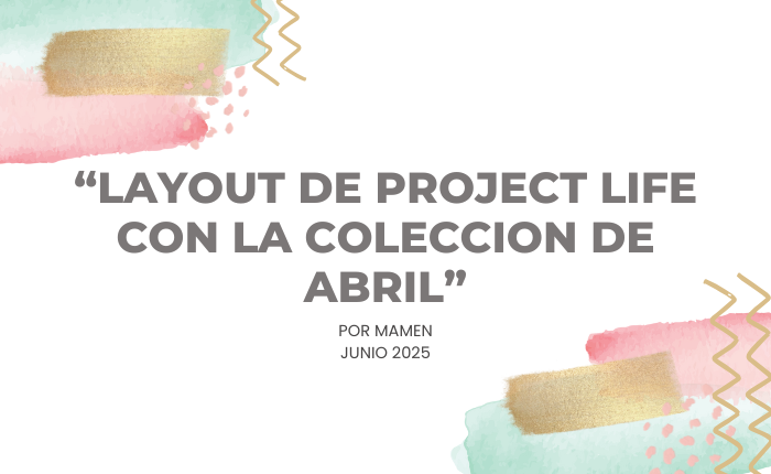 Layout de Project Life con la Colección de Abril